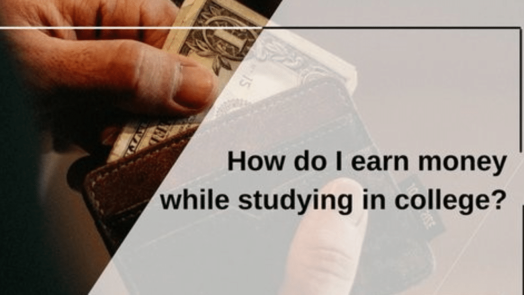 8 Ways To Make Money As A Student While Studying In College